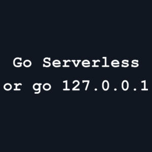 Go Serverless or go 127.0.0.1 (Organic Tee) Design
